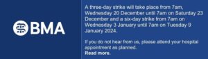 A three-day strike will take place from 7am, 20 December until 7am, 23 December and a six-day strike from 7am, Wednesday 3 January until 7am, Tuesday 9 January. If you do not hear from us, please attend your hospital appointment as planned. Read more.