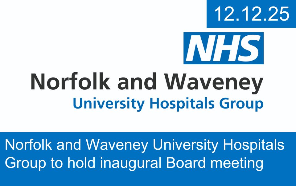 Norfolk and Waveney University Hospitals Group to hold inaugural Board meeting